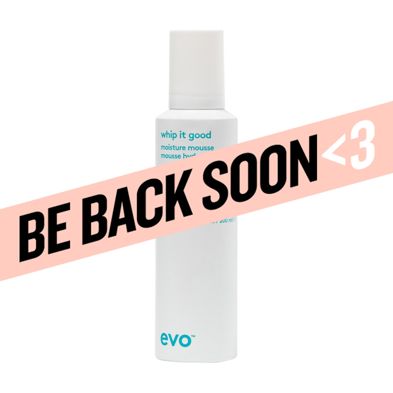 evo whip it good moisture..